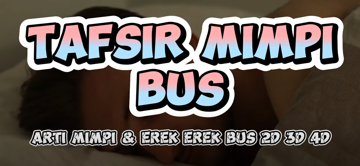 Tafsir Mimpi Bus & Erek Erek Bus 2D 3D 4D