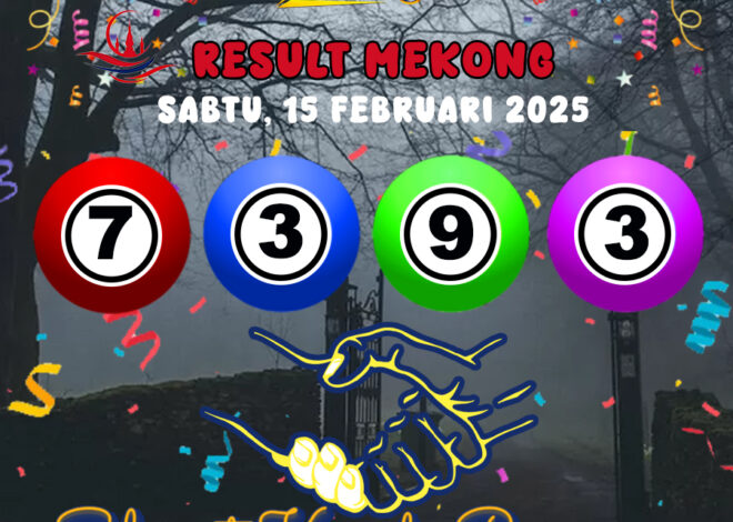 HASIL / RESULT ANGKA KELUARAN MEKONG HARI INI SABTU 15 FEBRUARI 2025