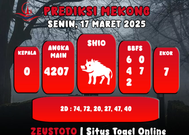 PREDIKSI ANGKA KELUARAN MEKONG HARI INI SENIN 17 MARET 2025